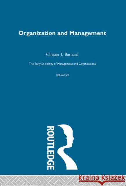 Organization and Management : Selected Papers Chester I. Barnard Kenneth Thompson 9780415279895 Routledge