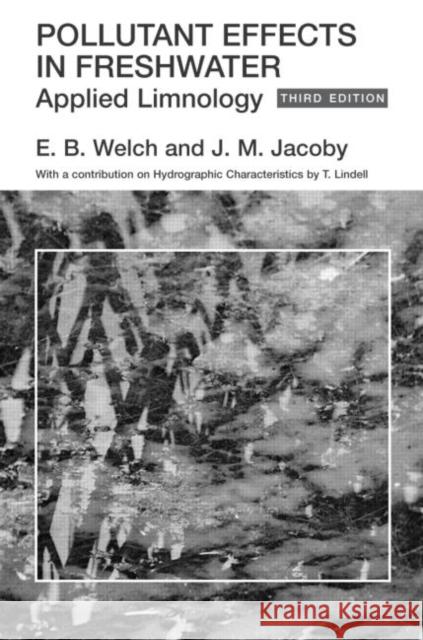 Pollutant Effects in Freshwater : Applied Limnology E. B. Welch J. M. Jacoby T. Lindell 9780415279918 Taylor & Francis Group