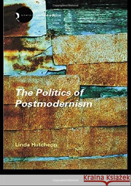 The Politics of Postmodernism Linda Hutcheon Linda Hutcheon Linda Hutcheon 9780415280150 Taylor & Francis