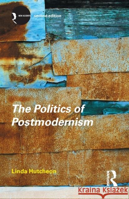 The Politics of Postmodernism Linda Hutcheon 9780415280167 0