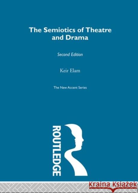 The Semiotics of Theatre and Drama Keir Elam Elam Keir 9780415280174 Routledge