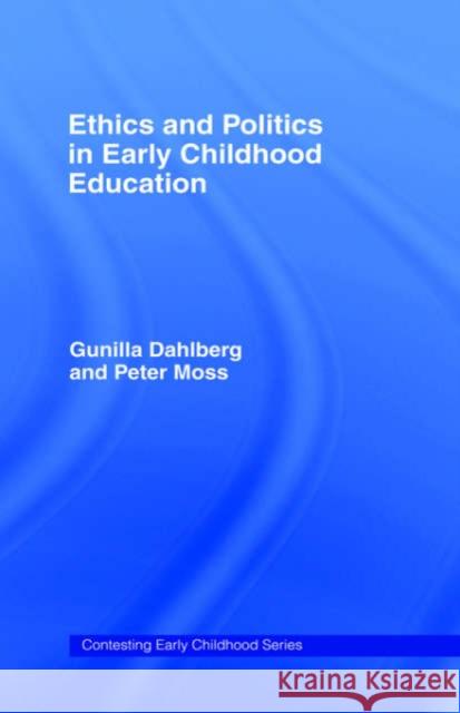 Ethics and Politics in Early Childhood Education Gunilla Dahlberg Peter Moss 9780415280419 Falmer Press