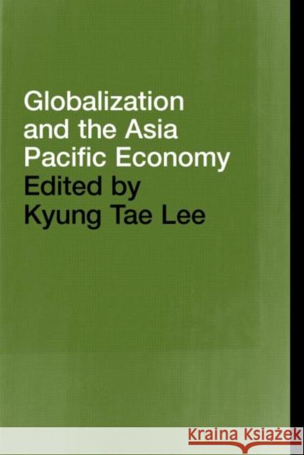 Globalization and the Asia Pacific Economy Kyung Tae Lee Kyung Ta 9780415280556 Routledge