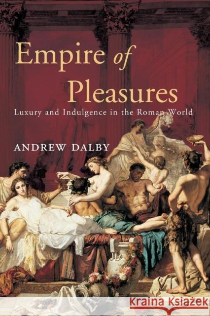 Empire of Pleasures Andrew Dalby Dalby Andrew 9780415280730 Routledge