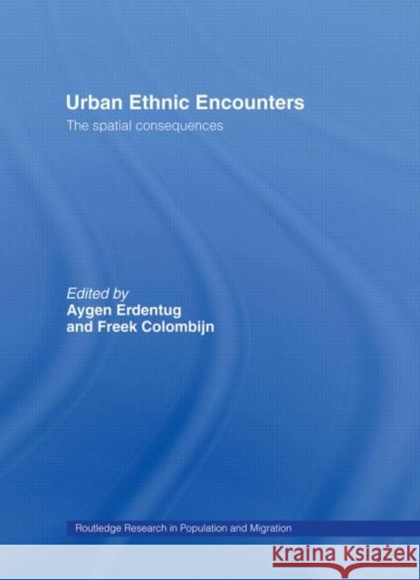 Urban Ethnic Encounters : The Spatial Consequences F. Columbijn A. Erdentul 9780415280853 Routledge