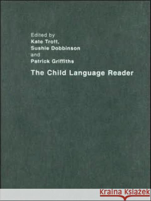 The Child Language Reader Kate Trott Sushie Dobbinson Patrick Griffiths 9780415281003