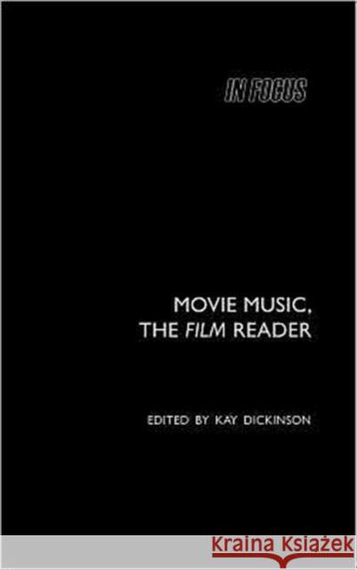 Movie Music, the Film Reader Dickinson, Kay 9780415281591 Routledge
