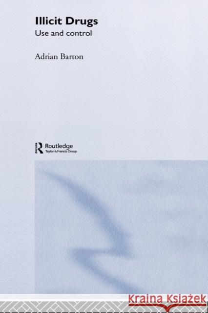 Illicit Drugs: Use and Control Barton, Adrian 9780415281713