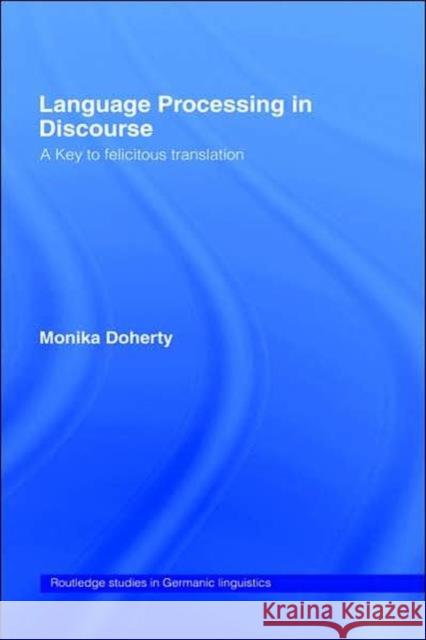 Language Processing in Discourse: A Key to Felicitous Translation Doherty, Monika 9780415281898 Routledge