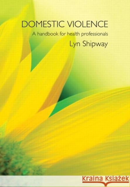 Domestic Violence : A Handbook for Health Care Professionals Lyn Shipway 9780415282062 Routledge