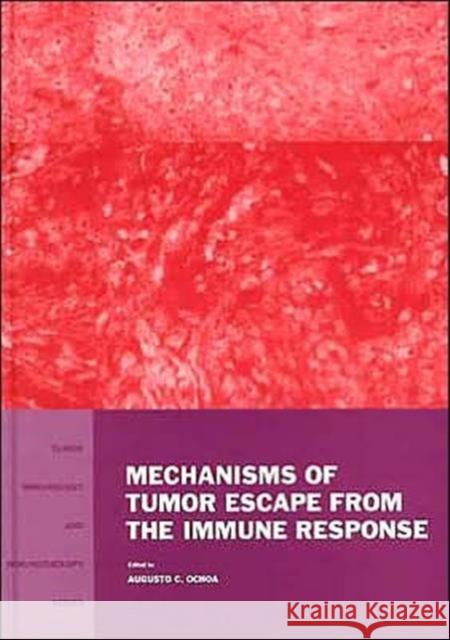 Mechanisms of Tumor Escape from the Immune Response Augustus Ochoa 9780415282079 CRC Press