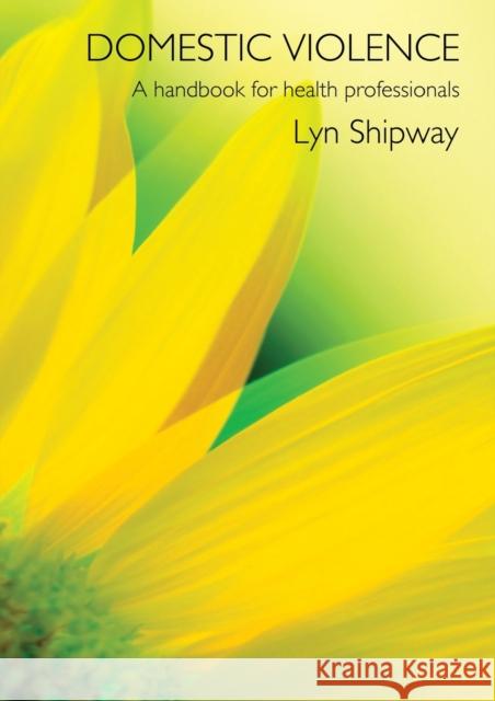 Domestic Violence : A Handbook for Health Care Professionals Lyn Shipway G. L 9780415282208 Routledge