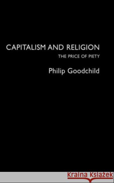 Capitalism and Religion: The Price of Piety Goodchild, Philip 9780415282239