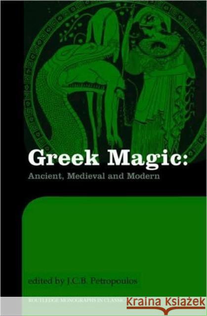 Greek Magic: Ancient, Medieval and Modern Petropoulos, John 9780415282321