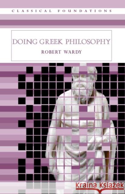 Doing Greek Philosophy Robert Wardy 9780415282352 Routledge