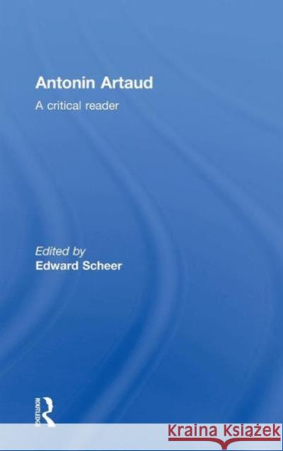 Antonin Artaud: A Critical Reader Scheer, Edward 9780415282543 Routledge