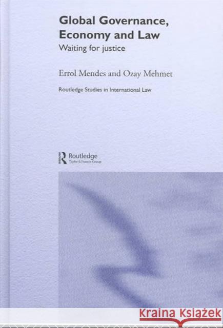 Global Governance, Economy and Law: Waiting for Justice Mendes, Errol 9780415282635 Routledge