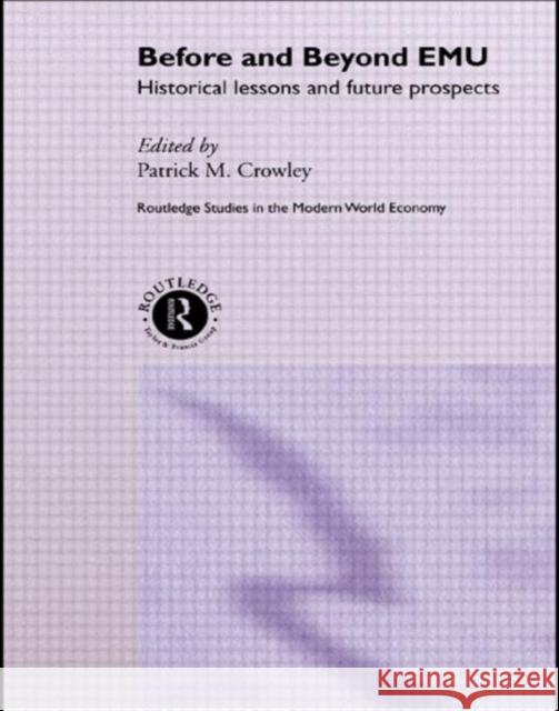 Before and Beyond Emu: Historical Lessons and Future Prospects Crowley, Patrick M. 9780415282710 Routledge