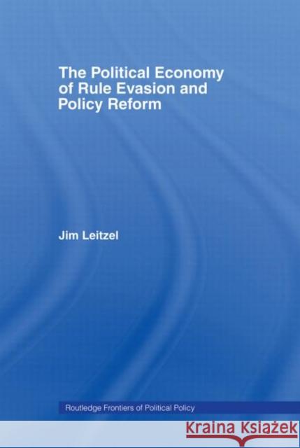 The Political Economy of Rule Evasion and Policy Reform Jim Leitzel Leitzel Jim 9780415282727 Routledge