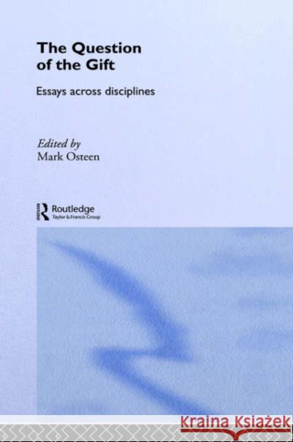 The Question of the Gift: Essays Across Disciplines Osteen, Mark 9780415282772 Routledge