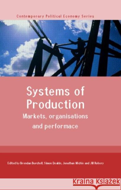 Systems of Production: Markets, Organisations and Performance Burchell, Brendan 9780415282833