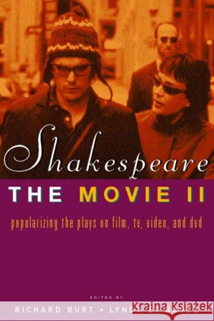 Shakespeare, the Movie II: Popularizing the Plays on Film, Tv, Video and DVD Burt, Richard 9780415282994 Routledge