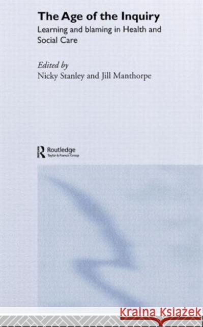 The Age of the Inquiry: Learning and Blaming in Health and Social Care Manthorpe, Jill 9780415283151 Routledge