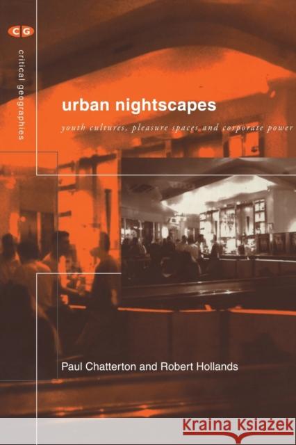 Urban Nightscapes : Youth Cultures, Pleasure Spaces and Corporate Power Chrystalla Ellina Robert Hollands Paul Chatterton 9780415283465 Routledge