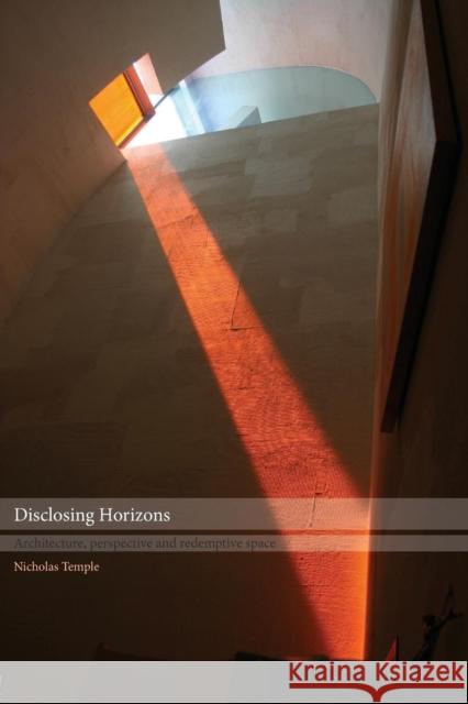 Disclosing Horizons: Architecture, Perspective and Redemptive Space Temple, Nicholas 9780415283571 Routledge