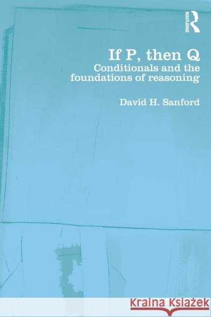 If P, Then Q: Conditionals and the Foundations of Reasoning Sanford, David 9780415283694 Routledge