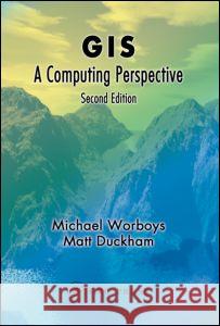 GIS: A Computing Perspective, Second Edition Worboys, Michael F. 9780415283755