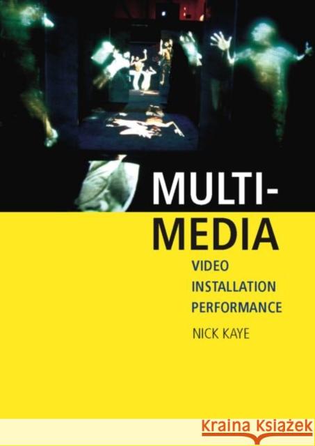 Multi-Media: Video - Installation - Performance Kaye, Nick 9780415283816 Routledge