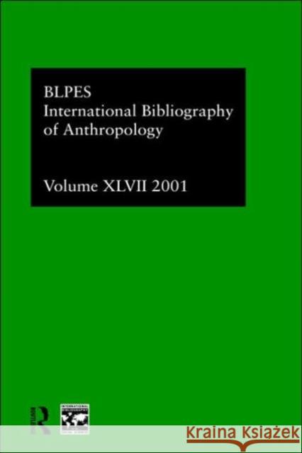 Ibss: Anthropology: 2001 Vol.47 Compiled by the British Library of Polit 9780415284004 Routledge