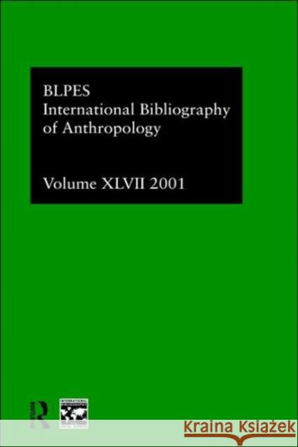 Ibss: Anthropology: 2001 Vol.47 Compiled by the British Library of Polit 9780415284004