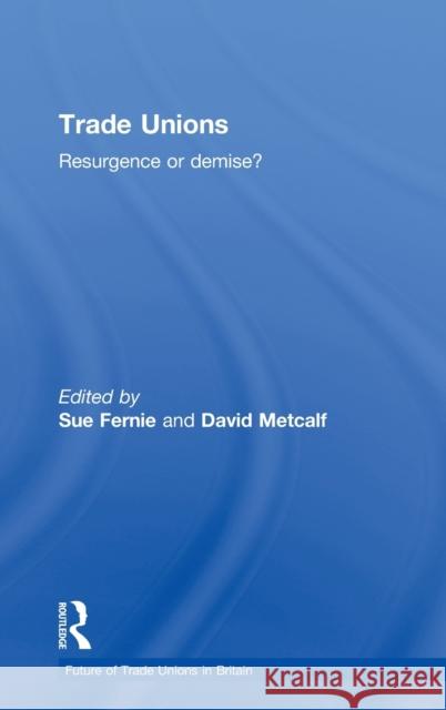 Trade Unions: Resurgence or Demise? Fernie, Sue 9780415284110 Routledge