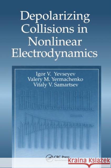 Depolarizing Collisions in Nonlinear Electrodynamics Igor Yevseyev I. V. Evseev Valery M. Yermachenko 9780415284165
