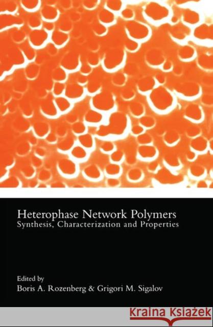Heterophase Network Polymers: Synthesis, Characterization, and Properties Rozenberg, Boris A. 9780415284172 Taylor & Francis