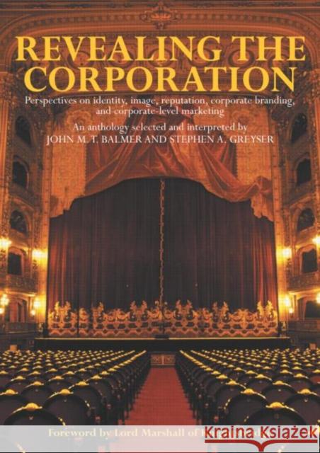 Revealing the Corporation : Perspectives on Identity, Image, Reputation, Corporate Branding and Corporate Level Marketing John M.T. Balmer 9780415284219
