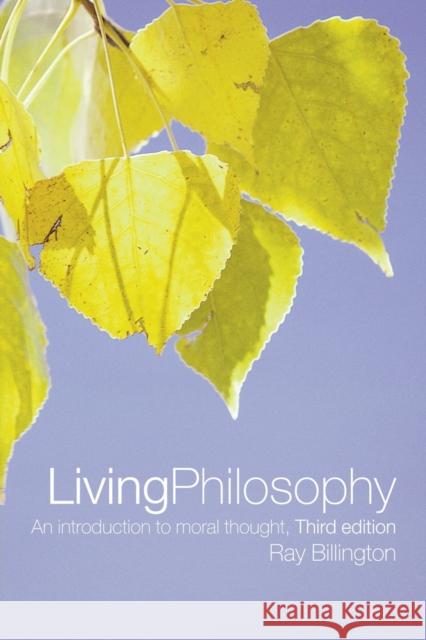 Living Philosophy: An Introduction to Moral Thought Billington, Ray 9780415284479 Routledge