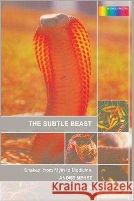 The Subtle Beast: Snakes, from Myth to Medicine Menez, Andre 9780415284981 CRC Press