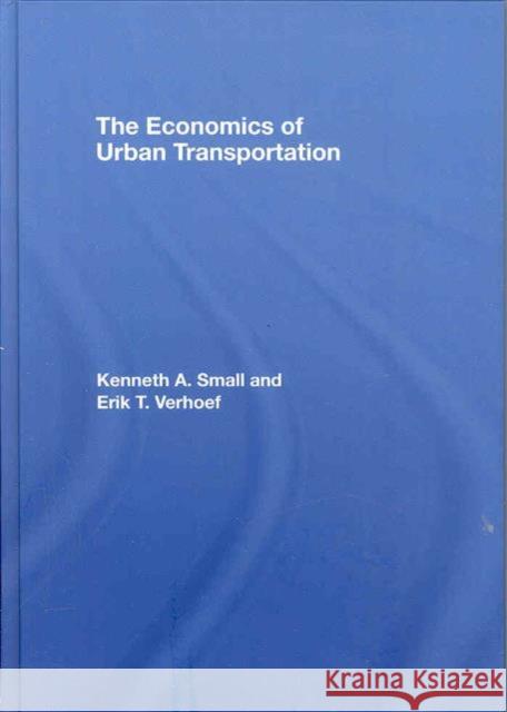 The Economics of Urban Transportation Kenneth A. Small Erik Verhoef Kenneth A. Small 9780415285148 Routledge