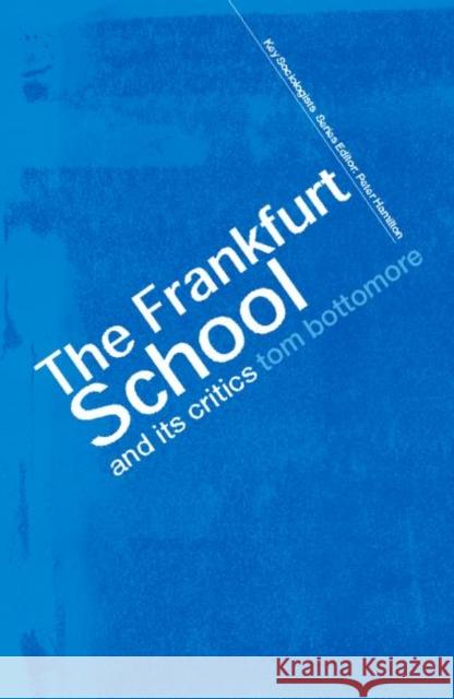 The Frankfurt School and Its Critics Bottomore, The Late Tom 9780415285391