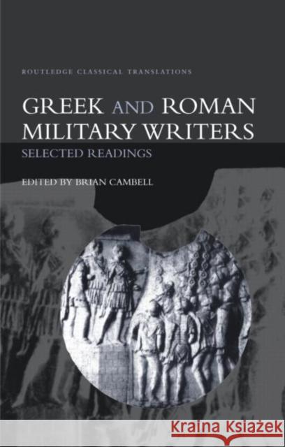 Greek and Roman Military Writers: Selected Readings Campbell, Brian 9780415285476