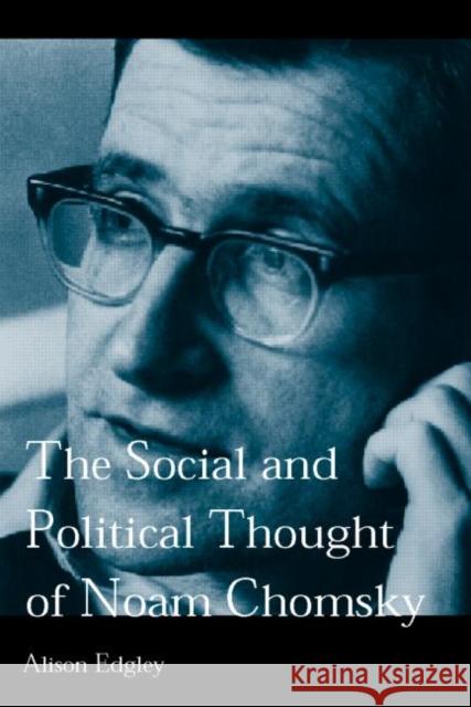 The Social and Political Thought of Noam Chomsky Alison Edgely Alison Edgley Edgley Alison 9780415285674 Routledge