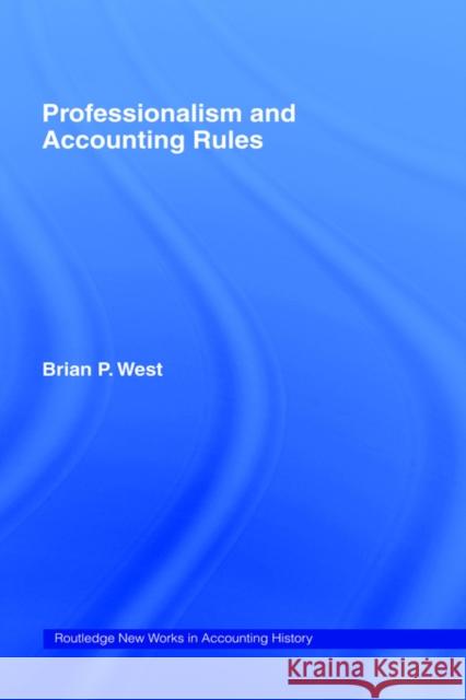 Professionalism and Accounting Rules Brian P. West 9780415285698 Routledge