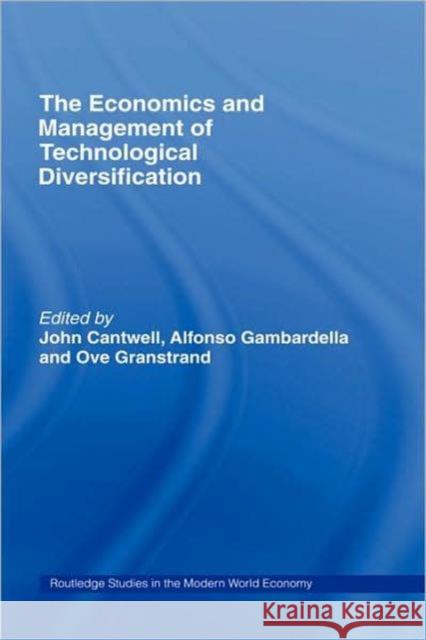 The Economics and Management of Technological Diversification Ove Granstand John Cantwell Alfonso Gambardella 9780415285704