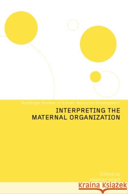 Interpreting the Maternal Organization Heather Hopfl Monika Kostera 9780415285742 Routledge