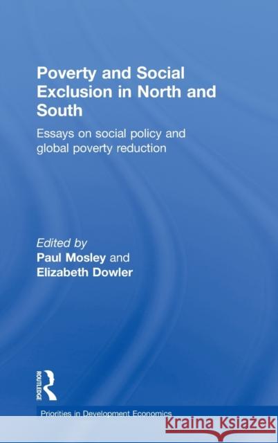 Poverty and Exclusion in North and South: Essays on Social Policy and Global Poverty Reduction Dowler, Elizabeth 9780415285773 Routledge