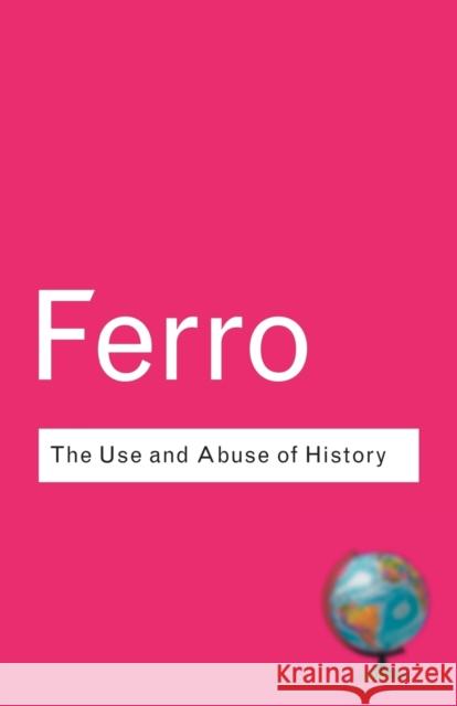The Use and Abuse of History: Or How the Past is Taught to Children Ferro, Marc 9780415285926 0