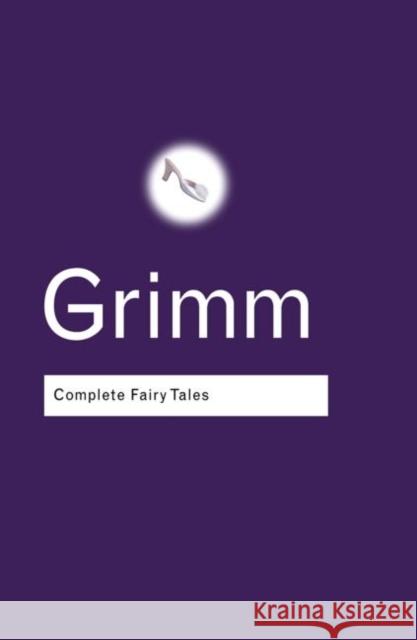 Complete Fairy Tales Wilhelm Grimm Wilhelm Grimm  9780415285957 Taylor & Francis